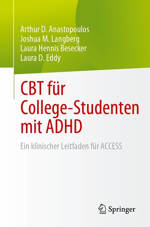 CBT f&uuml;r College-Studenten mit ADHD - Arthur D. Anastopoulos, Joshua M. Langberg, Laura Hennis Besecker, Laura D. Eddy