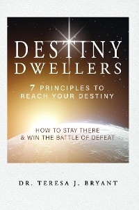Destiny Dwellers -  Dr. Teresa J Bryant