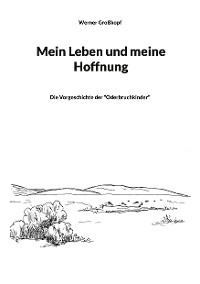 Mein Leben und meine Hoffnung - Werner Gro&szlig;kopf