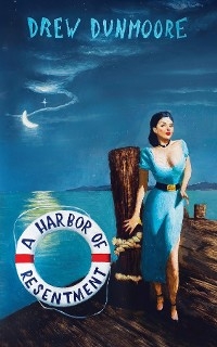 A Harbor of Resentment - Drew Dunmoore