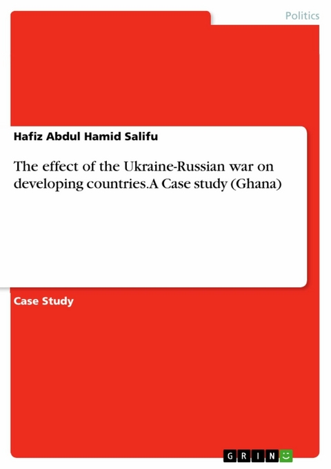 The effect of the Ukraine-Russian war on developing countries. A Case study (Ghana) - Hafiz Abdul Hamid Salifu