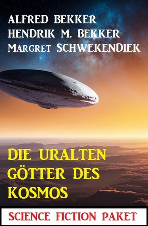 Die uralten G&ouml;tter des Kosmos: Science Fiction Paket - Alfred Bekker, Hendrik M. Bekker, Margret Schwekendiek
