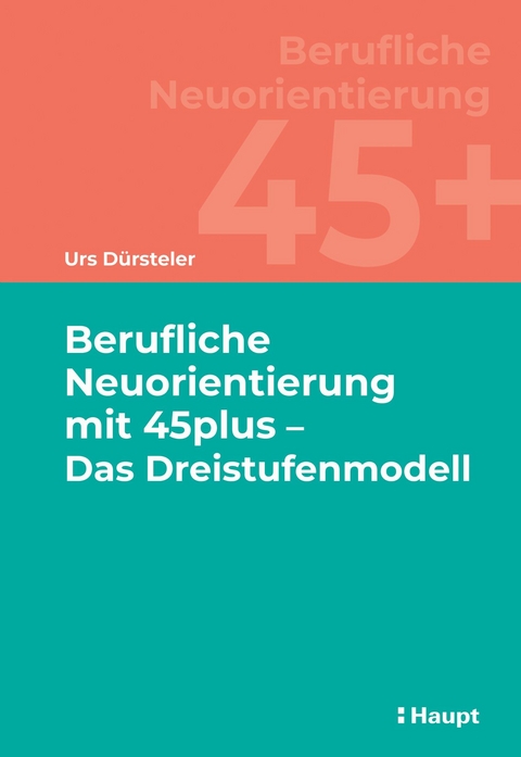 Berufliche Neuorientierung mit 45plus - Das Dreistufenmodell - Urs D&uuml;rsteler