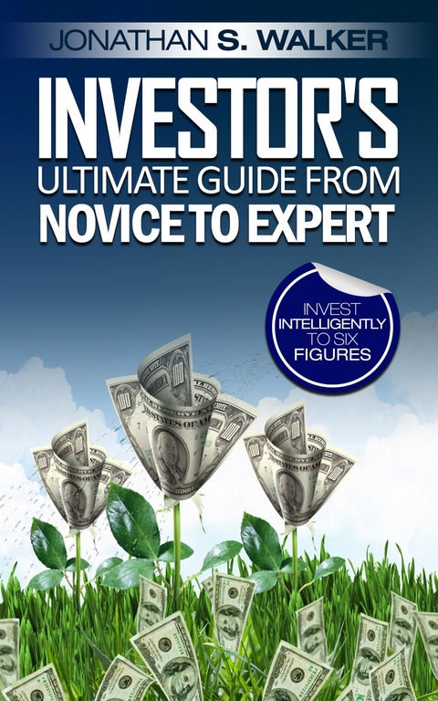 Investor's Ultimate Guide From Novice to Expert -  Jonathan S. Walker