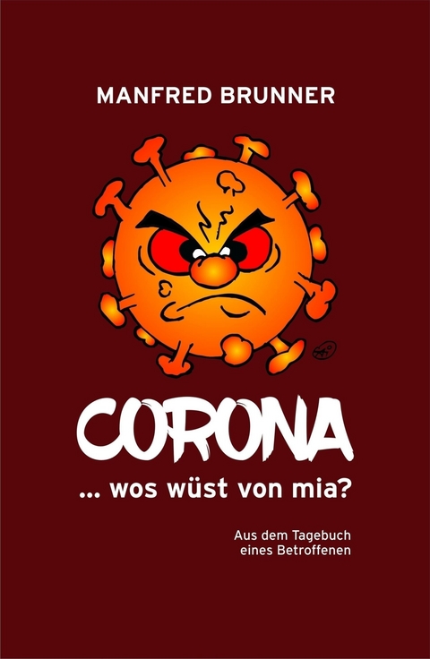 CORONA ... wos w&uuml;st von mia? -  Manfred Brunner