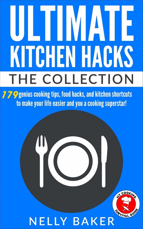 Ultimate Kitchen Hacks - The Collection -  Nelly Baker