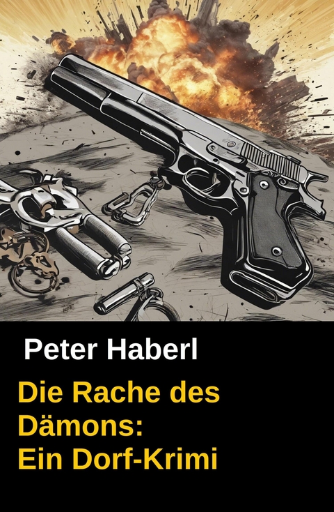 Die Rache des D&auml;mons: Ein Dorf-Krimi -  Peter Haberl,  Pete Hackett