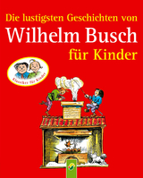 Die lustigsten Geschichten von Wilhelm Busch f&uuml;r Kinder - Wilhelm Busch