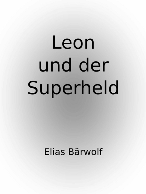 Leon und der Superheld -  Elias B&auml;rwolff