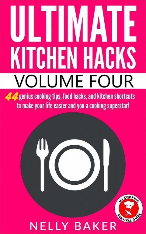 Ultimate Kitchen Hacks -  Nelly Baker