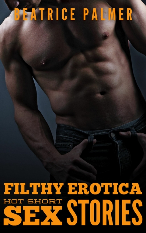 Filthy Erotica -  Beatrice Palmer