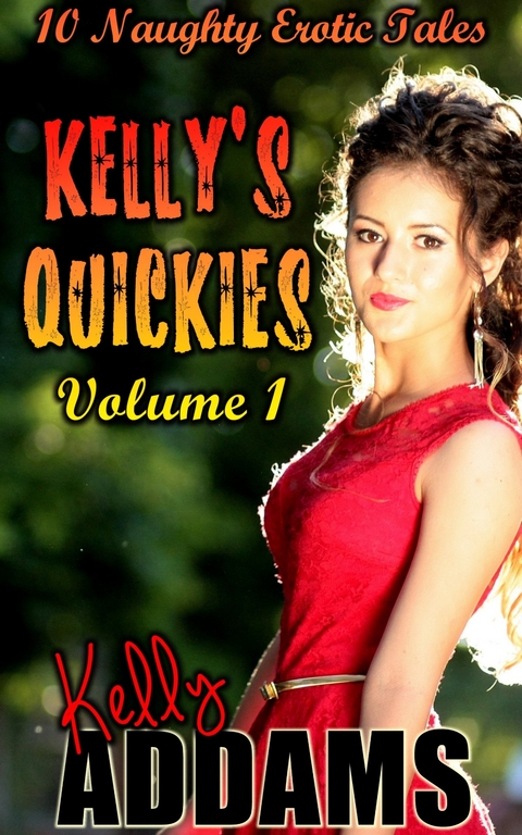 Kelly's Quickies Volume 1 -  Kelly Addams