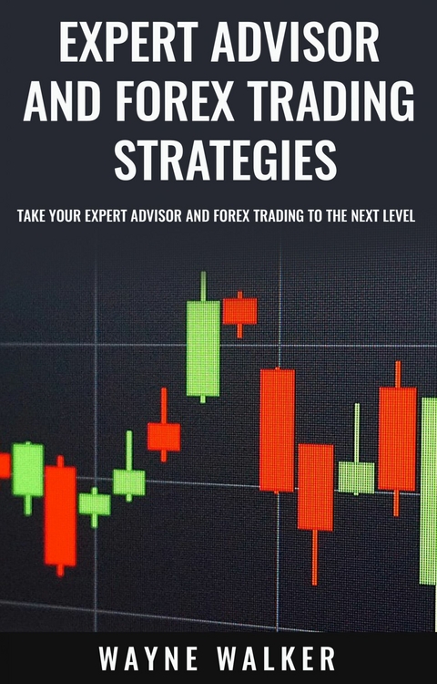Expert Advisor and Forex Trading Strategies -  Wayne Walker