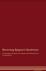 Reversing Sjogren's Syndrome The Raw Vegan Detoxification & Regeneration Workbook for Curing Patients. - Global Healing