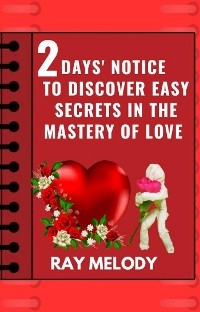 2 Days’ Notice To Discover Easy Secrets In The Mastery Of Love - MELODY RAY