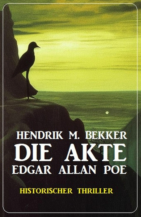 Die Akte Edgar Allan Poe: Historischer Thriller -  Hendrik M. Bekker