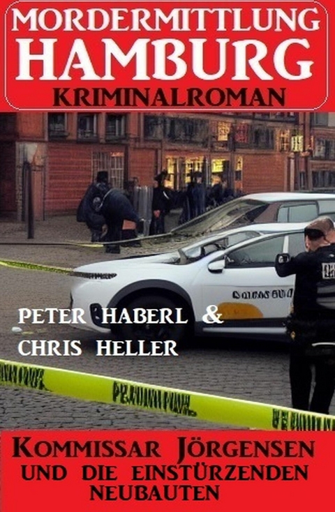 Kommissar J&ouml;rgensen und die einst&uuml;rzenden Neubauten: Mordermittlung Hamburg Kriminalroman -  Peter Haberl,  Chris Heller