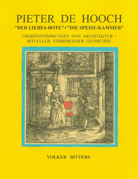 Pieter de Hoochs "Der Liebes-Bote" + "Die Speise-Kammer" -  Volker Ritters