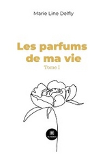 Les parfums de ma vie - Tome 1 - Marie Line Delfly
