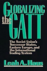 Globalizing the GATT -  Leah A. Haus