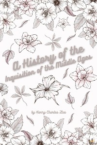 History of the Inquisition of the Middle Ages - Vol III