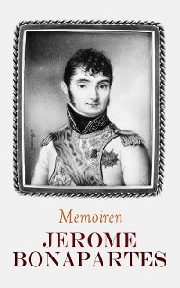 Memoiren Jerome Bonapartes - Jerome Bonaparte