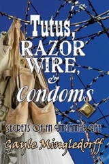 Tutus, Razor Wire, and Condoms - Gayle Mingledorff