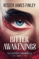 Bitter Awakenings (The Keeper Chronicles, Book 1) - Kester James Finley