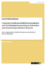 Corporate-Social-Responsibility-Kommunikation und Nachhaltigkeitsreporting im kulturellen und branchenspezifischen Kontext - Lena Friebertshäuser