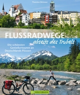 Flussradwege: Flussradeln abseits des Trubels - Thorsten Br&ouml;nner