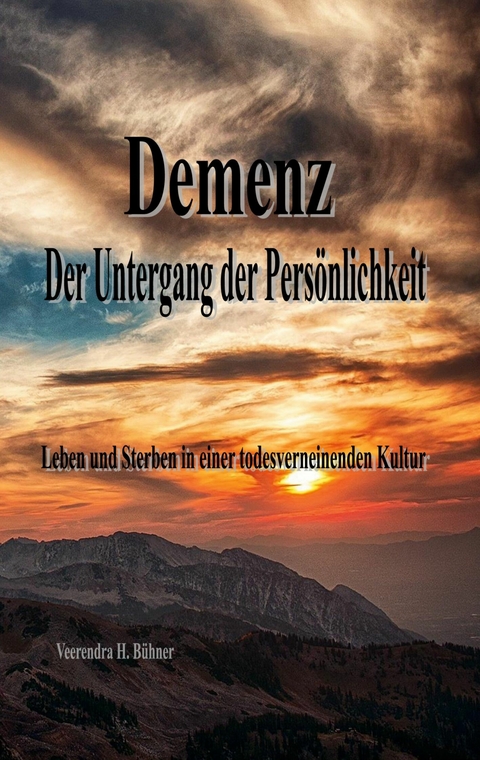 Demenz - Der Untergang der Pers&ouml;nlichkeit - Veerendra H. B&uuml;hner