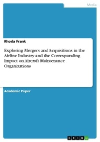 Exploring Mergers and Acquisitions in the Airline Industry and the Corresponding Impact on Aircraft Maintenance Organizations - Rhoda Frank