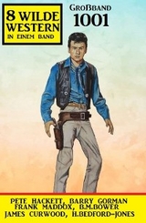 8 Wilde Western Gro&szlig;band 1001 - Frank Maddox, Pete Hackett, Barry Gorman, James Curwood, B. M. Bower, H. Bedford-Jones