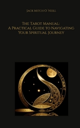 The Tarot Manual: A Practical Guide to Navigating Your Spiritual Journey - Jack Mitch O&acute;Neill