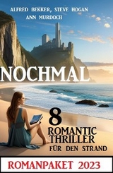 Nochmal 8 Romantic Thriller f&uuml;r den Strand 2023: Romanpaket - Alfred Bekker, Ann Murdoch, Steve Hogan