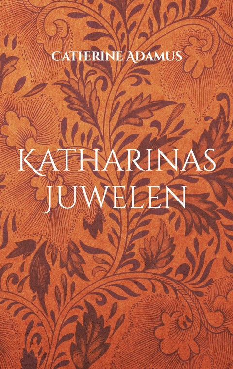 Katharinas Juwelen - Catherine Adamus