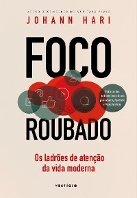 Foco roubado: Os ladr&otilde;es de aten&ccedil;&atilde;o da vida moderna - Johann Hari