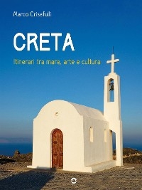 Creta. Itinerari tra mare, arte e cultura