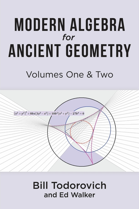 Modern Algebra for Ancient Geometry -  Bill Todorovich,  Ed Walker