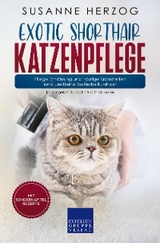 Exotic Shorthair Katzenpflege &ndash; Pflege, Ern&auml;hrung und h&auml;ufige Krankheiten rund um Deine Exotische Kurzhaar - Susanne Herzog