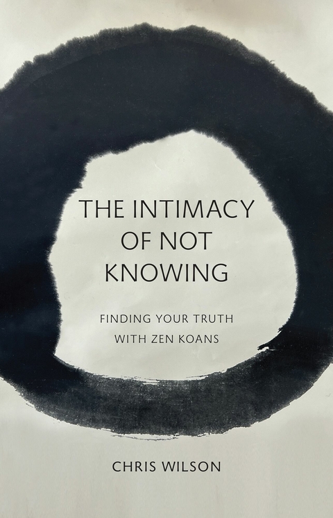 Intimacy of Not Knowing -  Chris Wilson