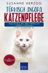 T&uuml;rkisch Angora Katzenpflege &ndash; Pflege, Ern&auml;hrung und h&auml;ufige Krankheiten rund um Deine T&uuml;rkisch Angora - Susanne Herzog