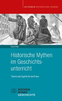 Historische Mythen im Geschichtsunterricht - Felix Hinz