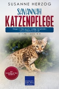 Savannah Katzenpflege &ndash; Pflege, Ern&auml;hrung und h&auml;ufige Krankheiten rund um Deine Savannah - Susanne Herzog