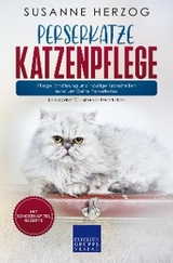 Perserkatze Katzenpflege &ndash; Pflege, Ern&auml;hrung und h&auml;ufige Krankheiten rund um Deine Perserkatze - Susanne Herzog