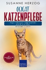 Ocicat Katzenpflege &ndash; Pflege, Ern&auml;hrung und h&auml;ufige Krankheiten rund um Deine Ocicat - Susanne Herzog