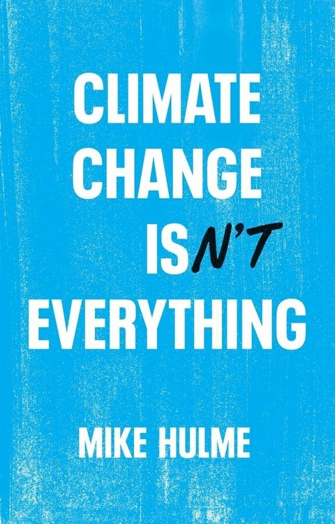 Climate Change isn't Everything - Mike Hulme