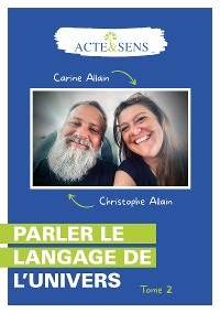Parler le langage de l'Univers - Tome 2 - Christophe Allain, Carine Allain