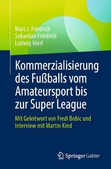 Kommerzialisierung des Fu&szlig;balls vom Amateursport bis zur Super League - Marc J. Friedrich, Sebastian Friedrich, Ludwig Hierl