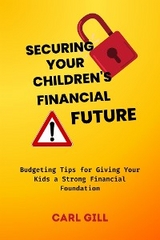 Securing Your Children's Financial Future - Carl Gill